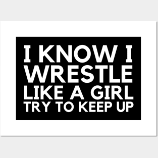 I Know I Wrestle Like A Girl Try To Keep Up Posters and Art